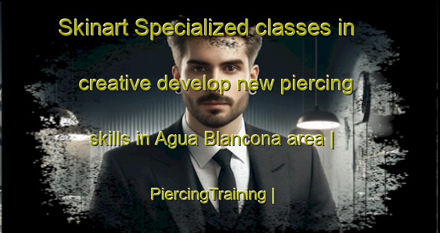 Skinart Specialized classes in creative develop new piercing skills in Agua Blancona area | PiercingTraining | PiercingClasses | SkinartTraining-Mexico